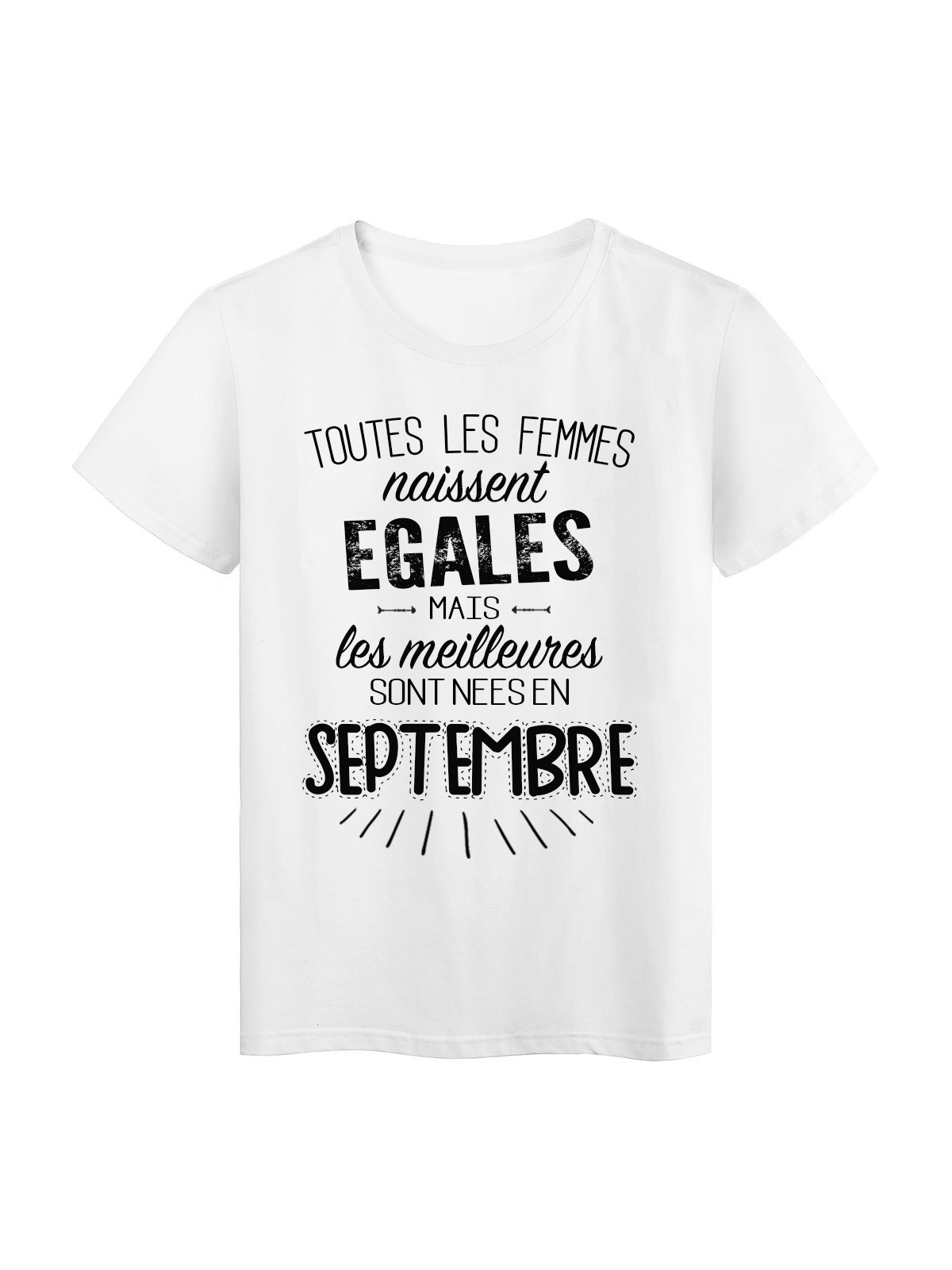 T-Shirt citation Toutes les femmes naissent Ã©gales les meilleures sont nÃ©es en Septembre rÃ©f Tee shirt 2119