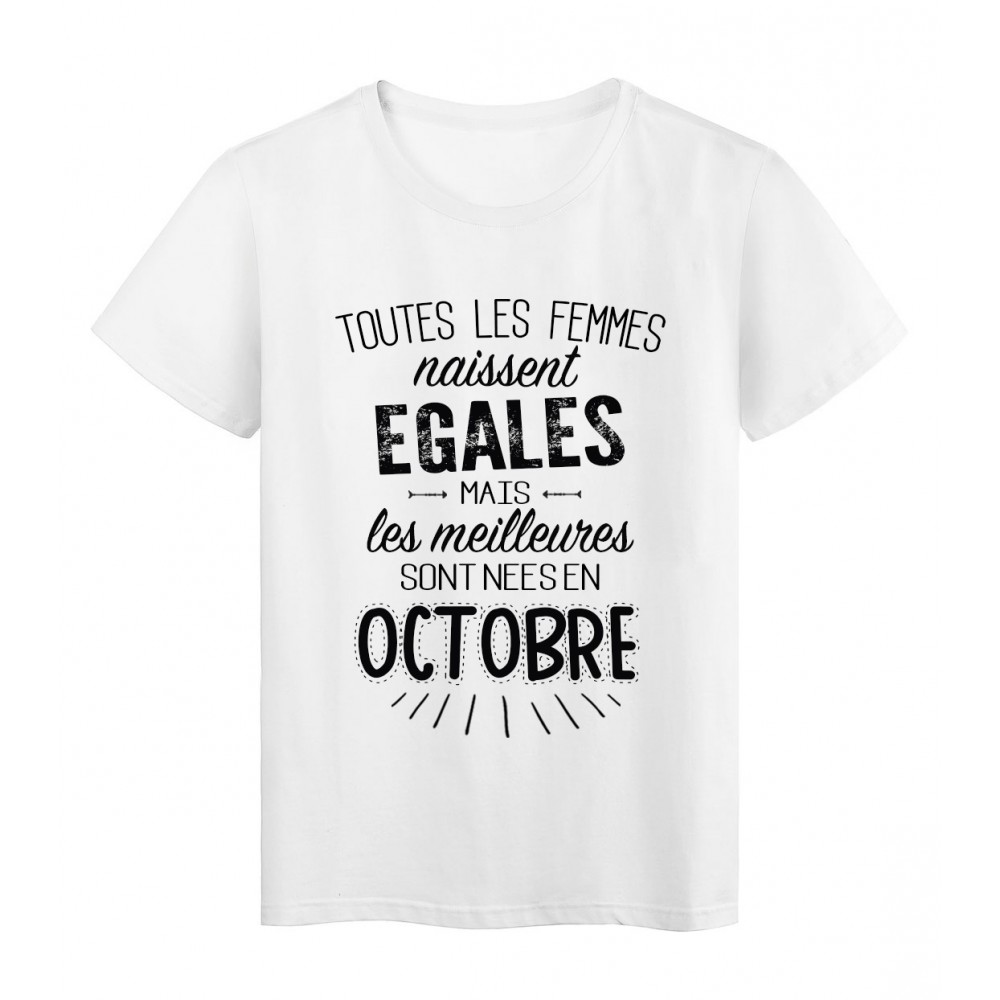 T-Shirt citation Toutes les femmes naissent Ã©gales les meilleures sont nÃ©es en Octobre rÃ©f Tee shirt 2117