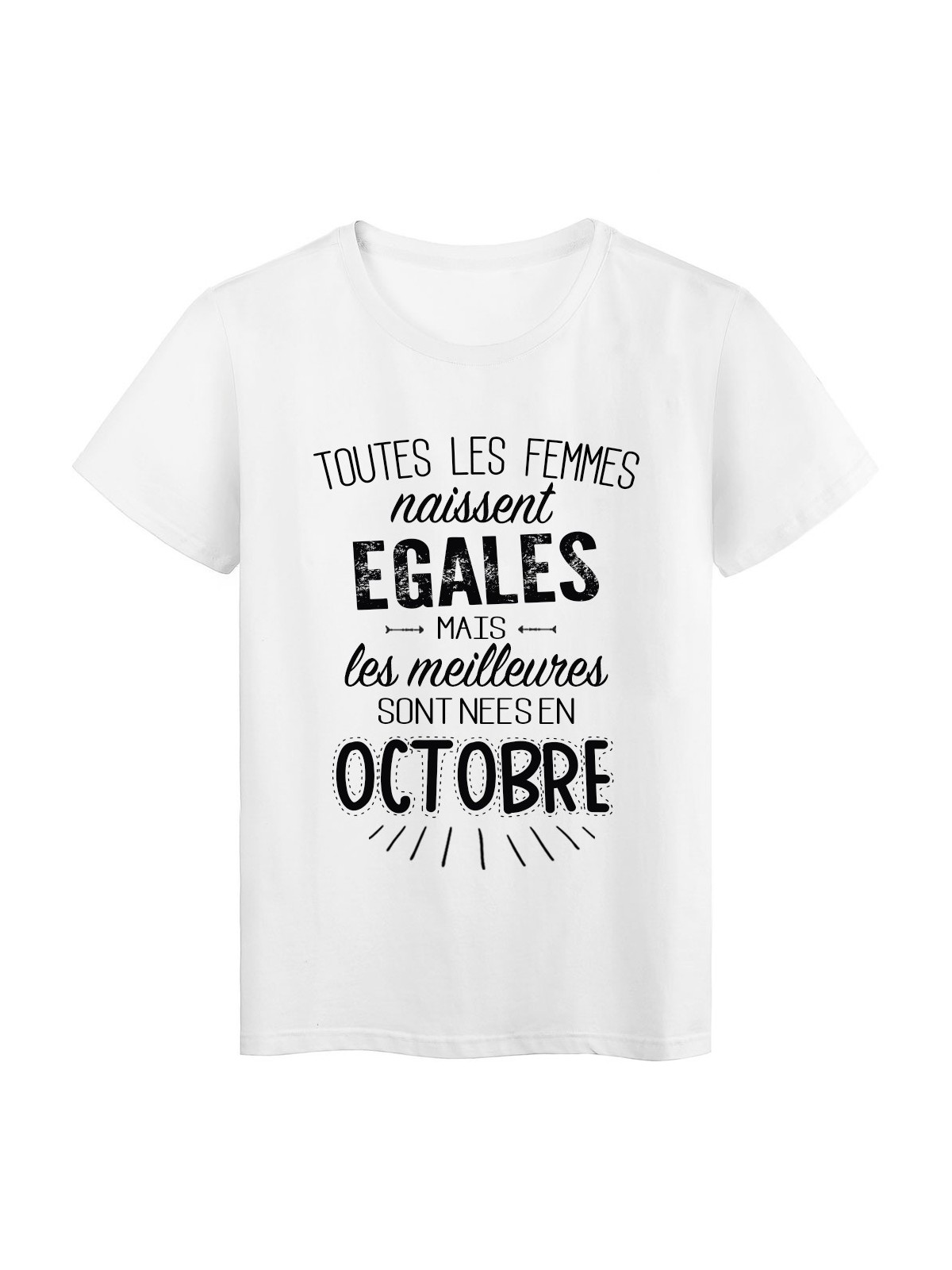 T-Shirt citation Toutes les femmes naissent Ã©gales les meilleures sont nÃ©es en Octobre rÃ©f Tee shirt 2117