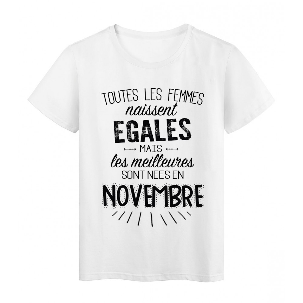 T-Shirt citation Toutes les femmes naissent Ã©gales les meilleures sont nÃ©es en Novembre rÃ©f Tee shirt 2118