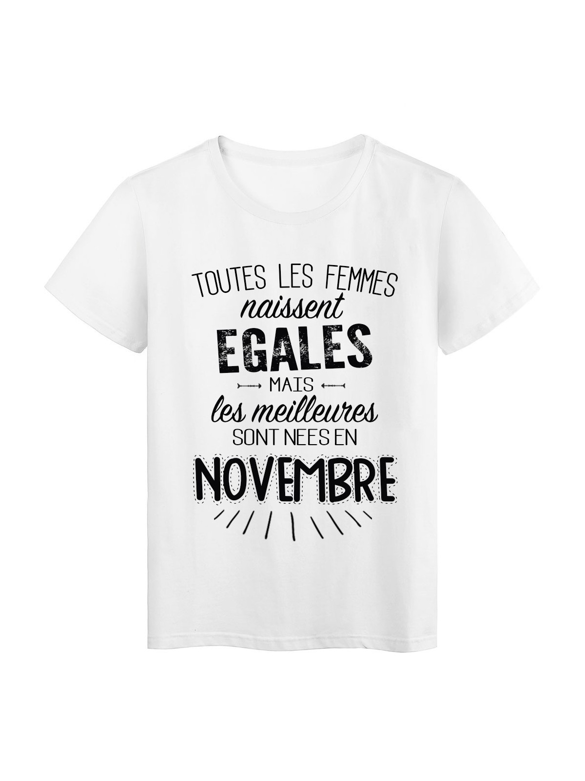 T-Shirt citation Toutes les femmes naissent Ã©gales les meilleures sont nÃ©es en Novembre rÃ©f Tee shirt 2118