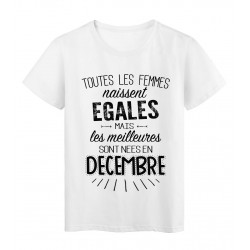T-Shirt citation Toutes les femmes naissent Ã©gales les meilleures sont nÃ©es en DÃ©cembre rÃ©f Tee shirt 2120