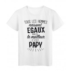 T-Shirt citation Tous les hommes naissent égaux le meilleur c'est Papy réf Tee shirt 2069