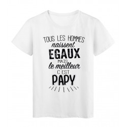 T-Shirt citation Tous les hommes naissent Ã©gaux le meilleur c'est Papy rÃ©f Tee shirt 2069