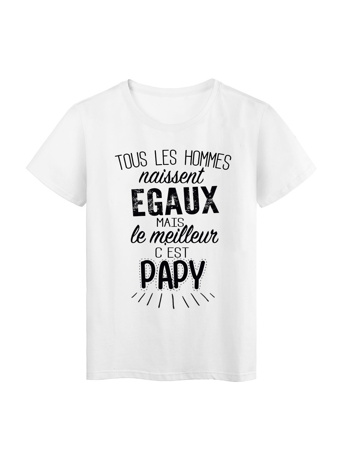 T-Shirt citation Tous les hommes naissent Ã©gaux le meilleur c'est Papy rÃ©f Tee shirt 2069