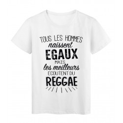 T-Shirt citation Tous les hommes naissent Ã©gaux les meilleurs Ã©coutent du reggae rÃ©f Tee shirt 2095