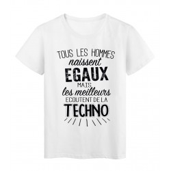 T-Shirt citation Tous les hommes naissent Ã©gaux les meilleurs Ã©coutent de la techno rÃ©f Tee shirt 2096