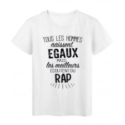 T-Shirt citation Tous les hommes naissent Ã©gaux les meilleurs Ã©coutent du Rap rÃ©f Tee shirt 2097
