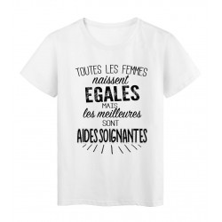 T-Shirt citation Toutes les femmes naissent Ã©gales les meilleures sont Aides soignantes rÃ©f Tee shirt 2107
