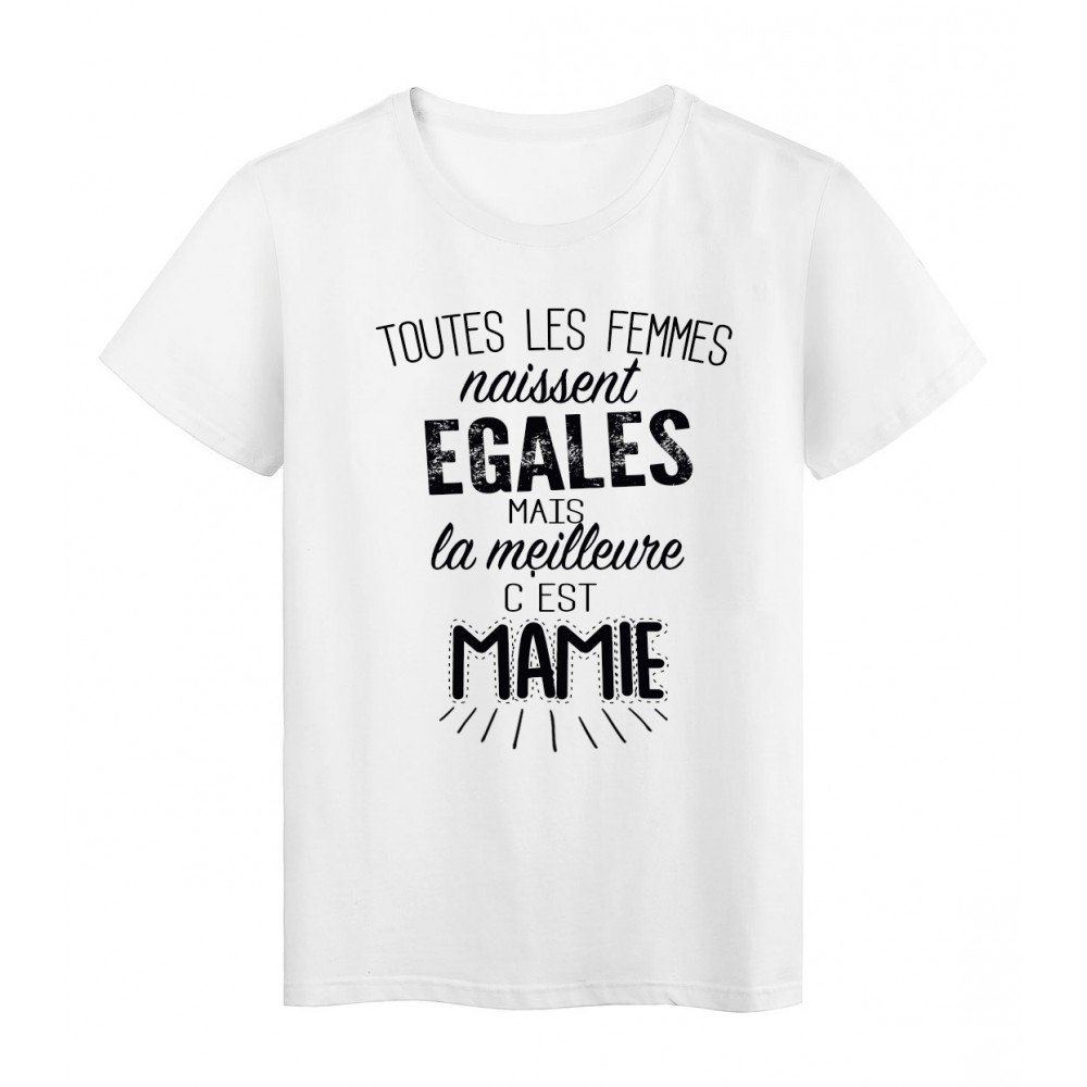 T-Shirt citation Toutes les femmes naissent Ã©gales la meilleure c'est mamie rÃ©f Tee shirt 2099