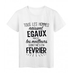 T-Shirt citation Tous les hommes naissent Ã©gaux les meilleurs sont nÃ©s en FÃ©vrier rÃ©f Tee shirt 2122