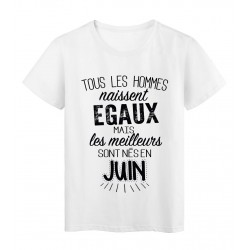 T-Shirt citation Tous les hommes naissent Ã©gaux les meilleurs sont nÃ©s en Juin rÃ©f Tee shirt 2126