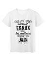 T-Shirt citation Tous les hommes naissent Ã©gaux les meilleurs sont nÃ©s en Juin rÃ©f Tee shirt 2126
