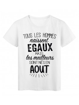 T-Shirt citation Tous les hommes naissent égaux les meilleurs sont nés en Août réf Tee shirt 2128