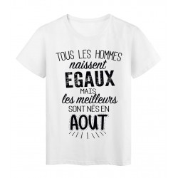 T-Shirt citation Tous les hommes naissent Ã©gaux les meilleurs sont nÃ©s en AoÃ»t rÃ©f Tee shirt 2128