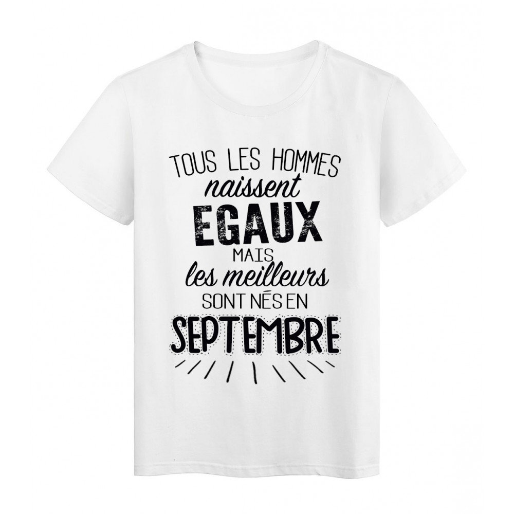 T-Shirt citation Tous les hommes naissent Ã©gaux les meilleurs sont nÃ©s en Septembre rÃ©f Tee shirt 2131