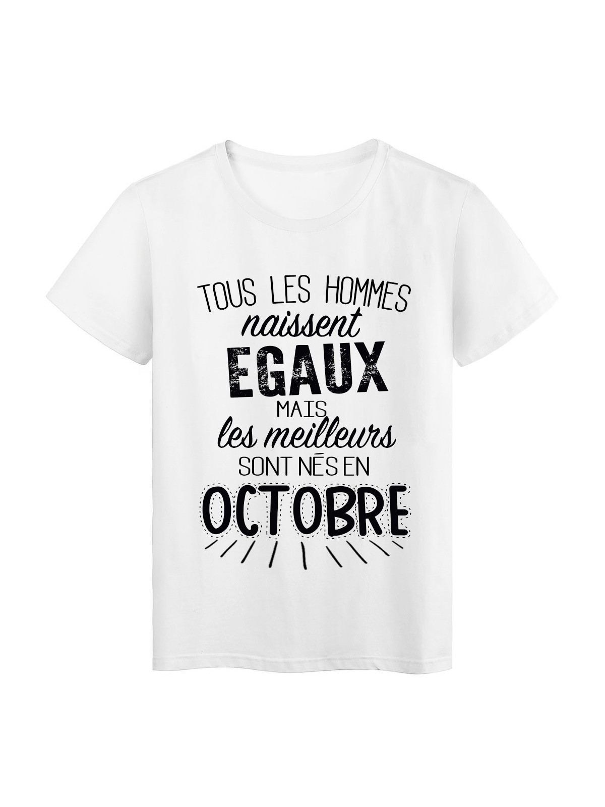 T-Shirt citation Tous les hommes naissent Ã©gaux les meilleurs sont nÃ©s en Octobre rÃ©f Tee shirt 2130