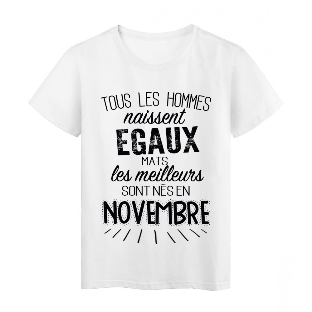 T Shirt Citation Tous Les Hommes Naissent Egaux Mais Les Meilleurs Sont Nes En Novembre