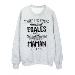 Sweat-Shirt citation Toutes les femmes naissent Ã©gales mais les meilleures deviennent maman rÃ©f 2066