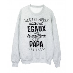 Sweat-Shirt citation Tous les hommes naissent Ã©gaux mais le meilleur c'est papa rÃ©f 2068