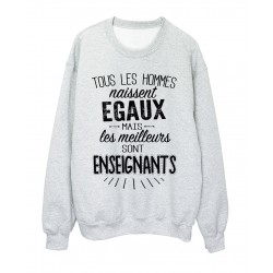 Sweat-Shirt citation Tous les hommes naissent Ã©gaux mais les meilleurs sont enseignants rÃ©f 2073