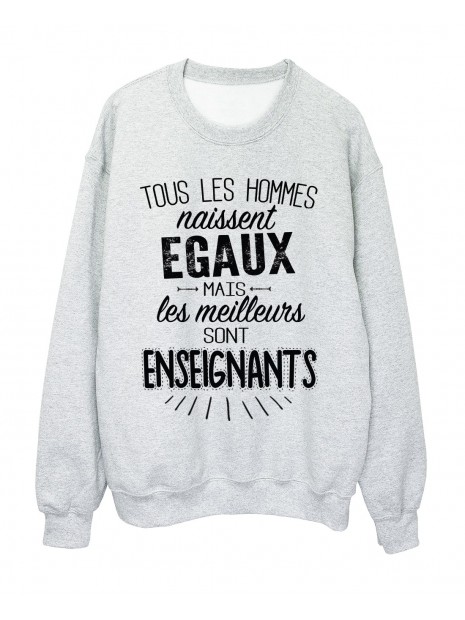 Sweat Shirt Citations Tous Les Hommes Naissent Egaux Mais Les Meilleurs Sont Enseignants