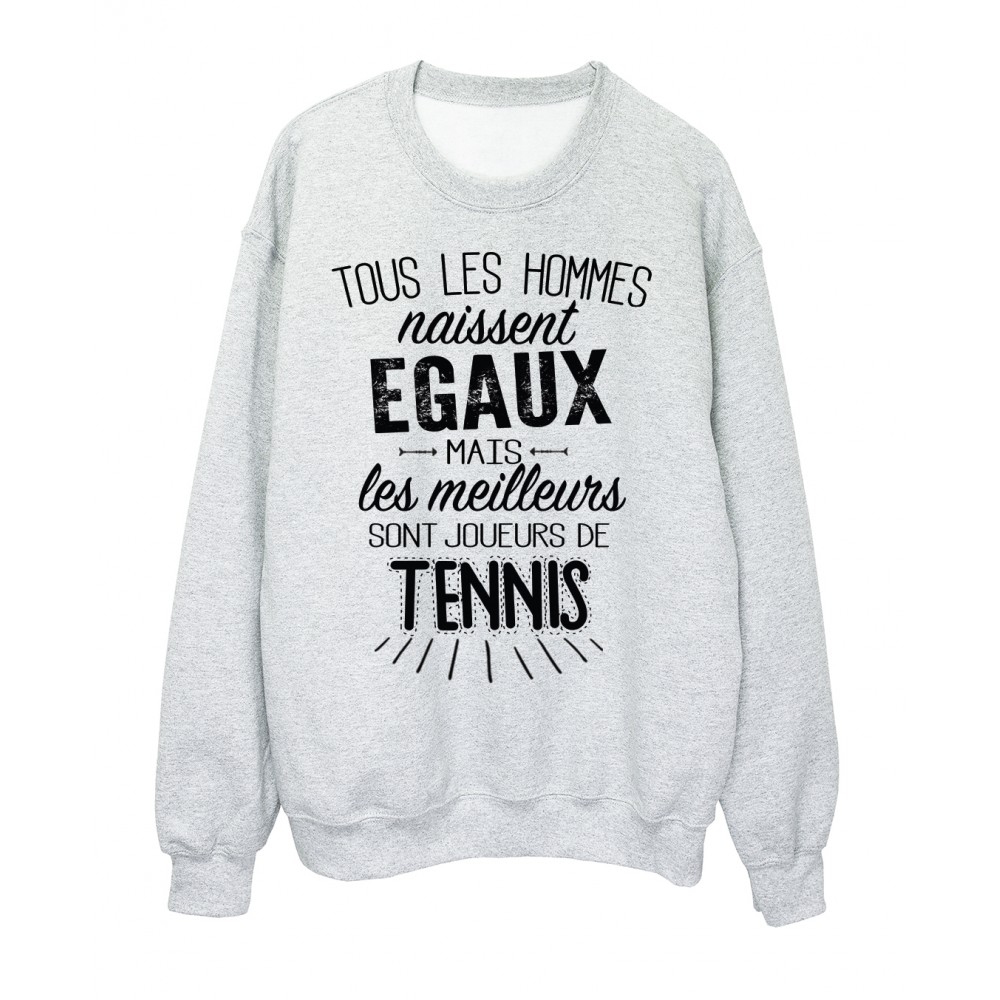 Sweat-Shirt citation Tous les hommes naissent Ã©gaux mais les meilleurs sont joueurs de Tennis rÃ©f 2089