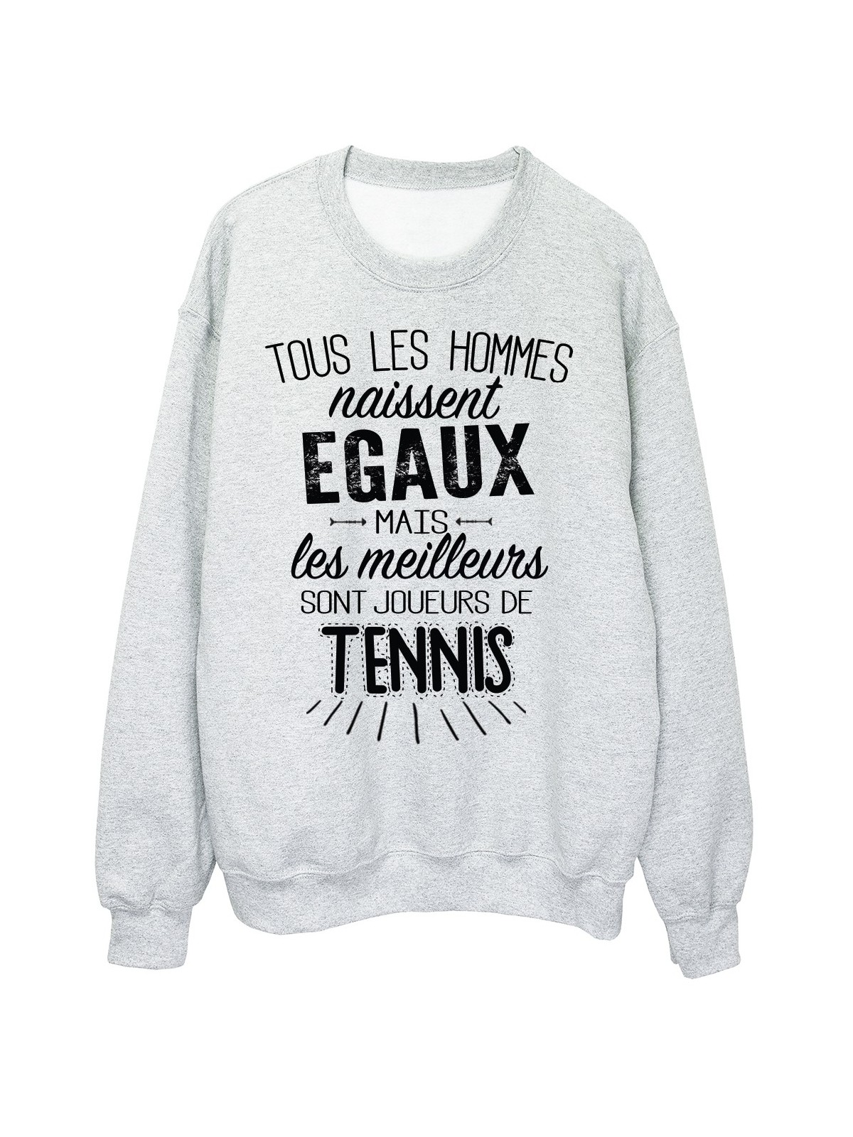 Sweat-Shirt citation Tous les hommes naissent Ã©gaux mais les meilleurs sont joueurs de Tennis rÃ©f 2089