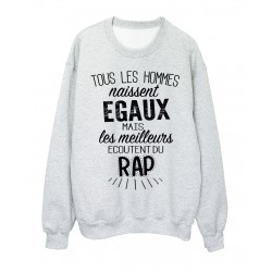 Sweat-Shirt citation Tous les Hommes naissent Ã©gaux mais les meilleurs Ã©coutent du rap rÃ©f 2097