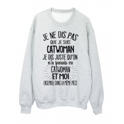 Sweat-Shirt humour citation On n'a jamais vu Catwoman et moi dans la mÃªme piÃ¨ce rÃ©f 2041