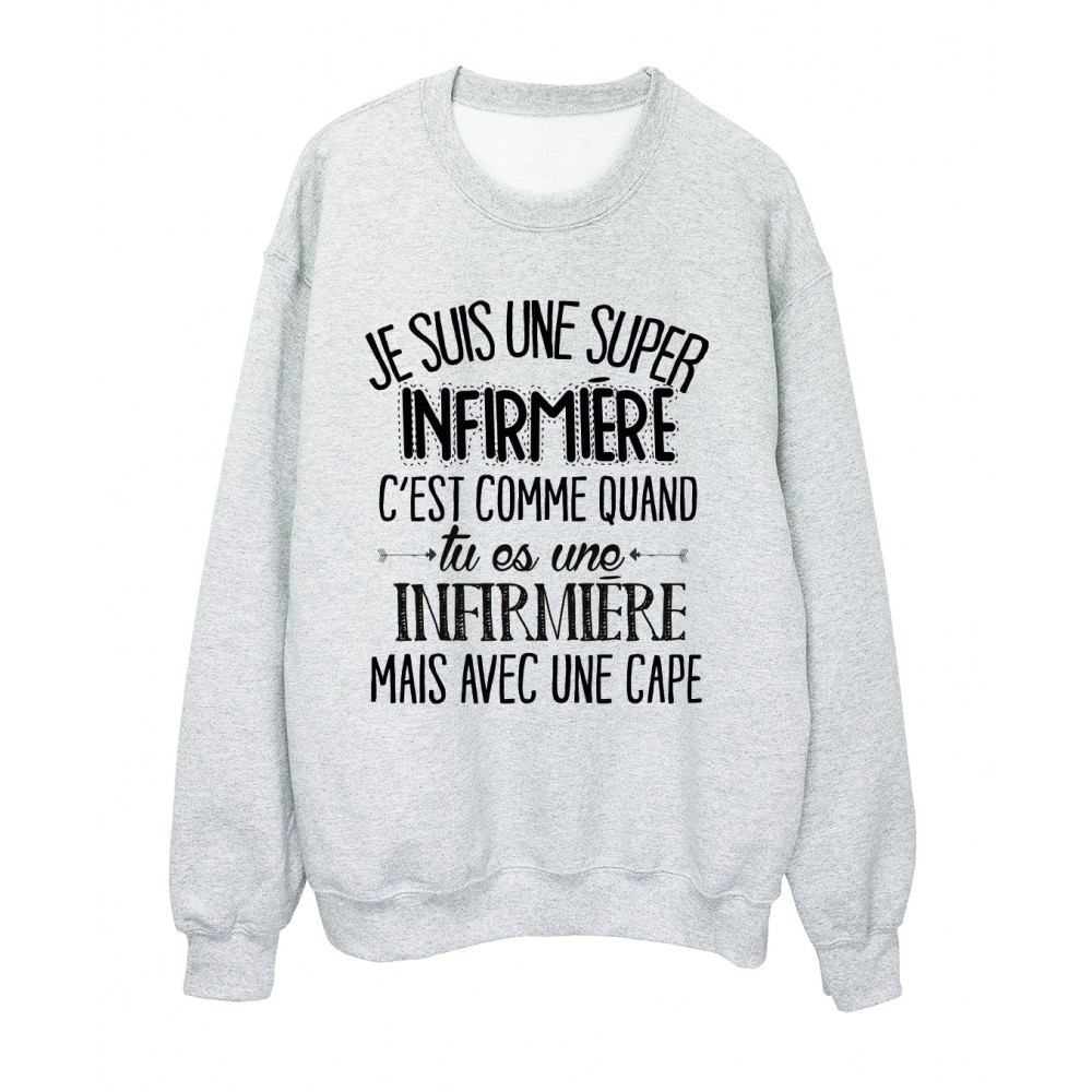 Sweat-Shirt humour citation super InfirmiÃ¨re c'est comme quand tu es une InfirmiÃ¨re mais avec une cape rÃ©f 2056