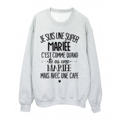 Sweat-Shirt humour citation super MariÃ©e c'est comme quand tu es une MariÃ©e mais avec une cape rÃ©f 2051