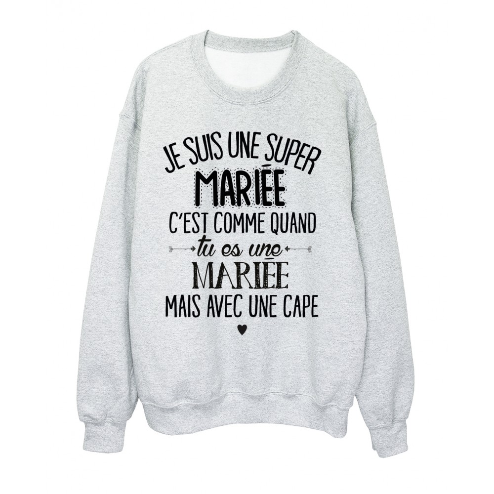 Sweat-Shirt humour citation super MariÃ©e c'est comme quand tu es une MariÃ©e mais avec une cape rÃ©f 2051