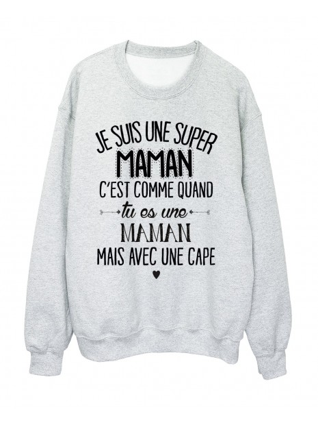 Sweat Shirt Humour Citation Super Maman C Est Comme Quand Tu Es Une Maman Mais Avec Une Cape