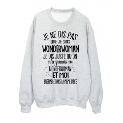 Sweat-Shirt humour citation On n'a jamais vu wonderwoman et moi dans la mÃªme piÃ¨ce rÃ©f 2040