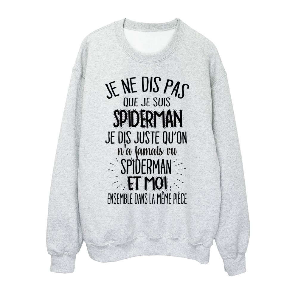 Sweat-Shirt humour citation On n'a jamais vu spiderman et moi dans la mÃªme piÃ¨ce rÃ©f 2039