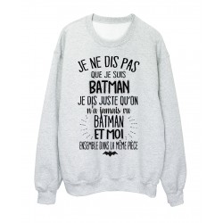 Sweat-Shirt humour citation On n'a jamais vu batman et moi dans la meme piece rÃ©f 2038