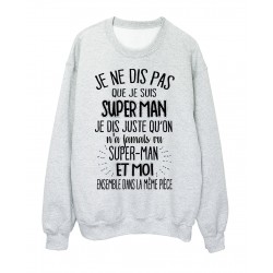 Sweat-Shirt humour citation On a jamais vu superman et moi dans la meme piece rÃ©f 2037