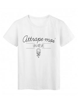 T-Shirt imprimé humour design Attrape moi un rêve réf 2210