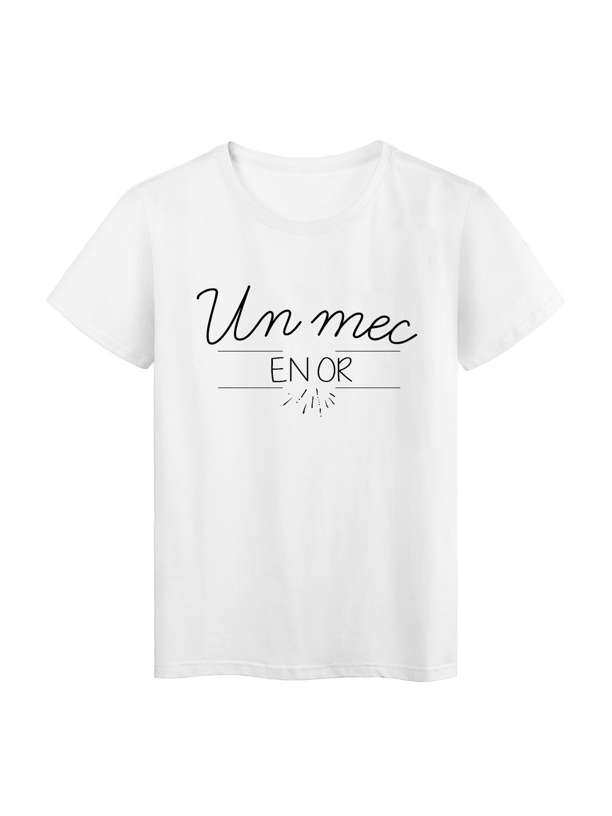 T-Shirt imprimÃ© Humour Citation UN MEC EN OR rÃ©f 2258