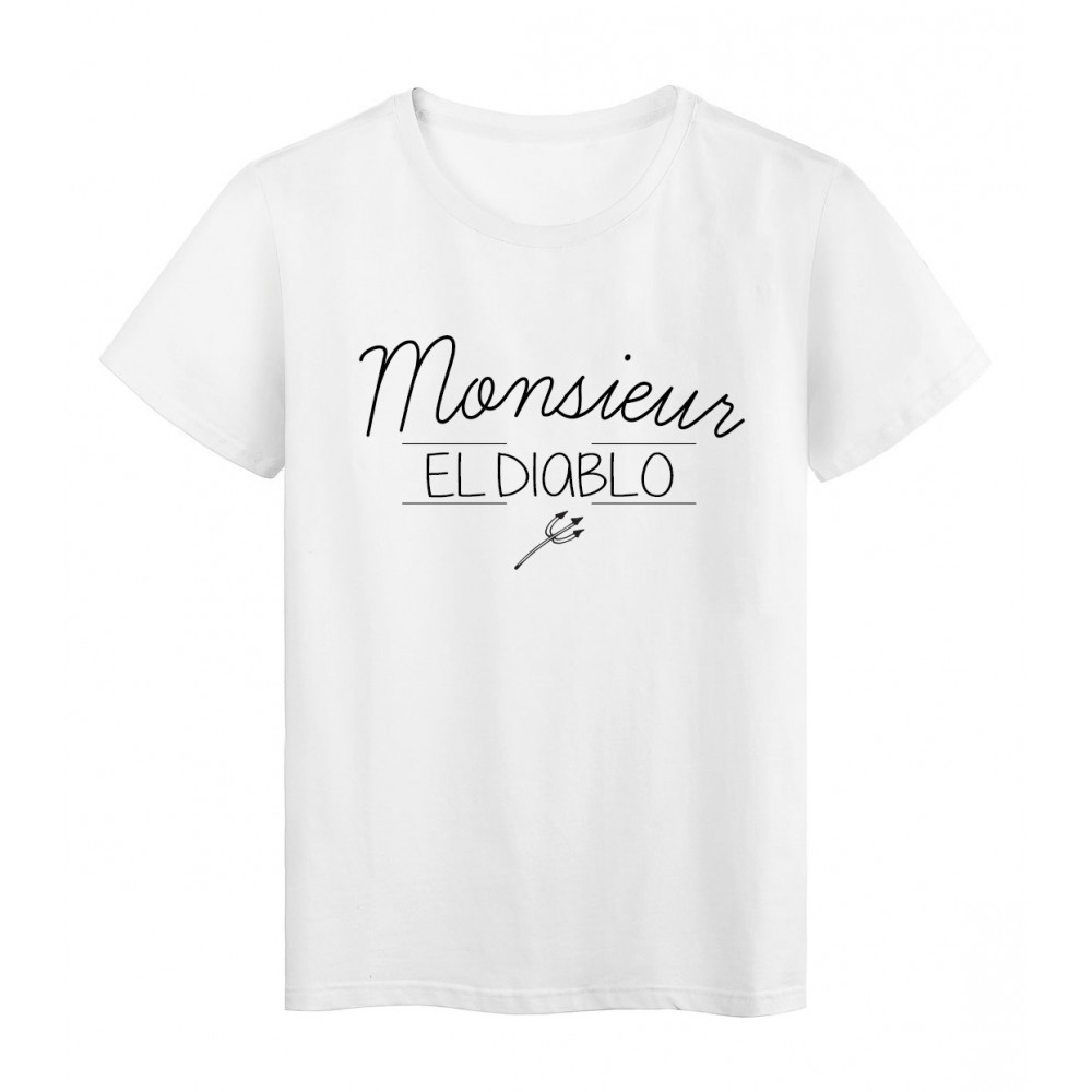 T-Shirt imprimÃ©  humour Citation Monsieur el diablo rÃ©f 2270