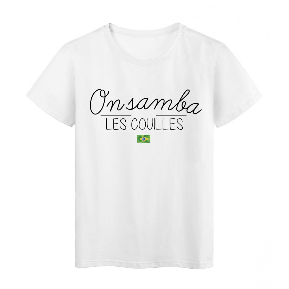 T-Shirt imprimÃ©  humour Citation ON SAMBA LES COUILLES rÃ©f 2290