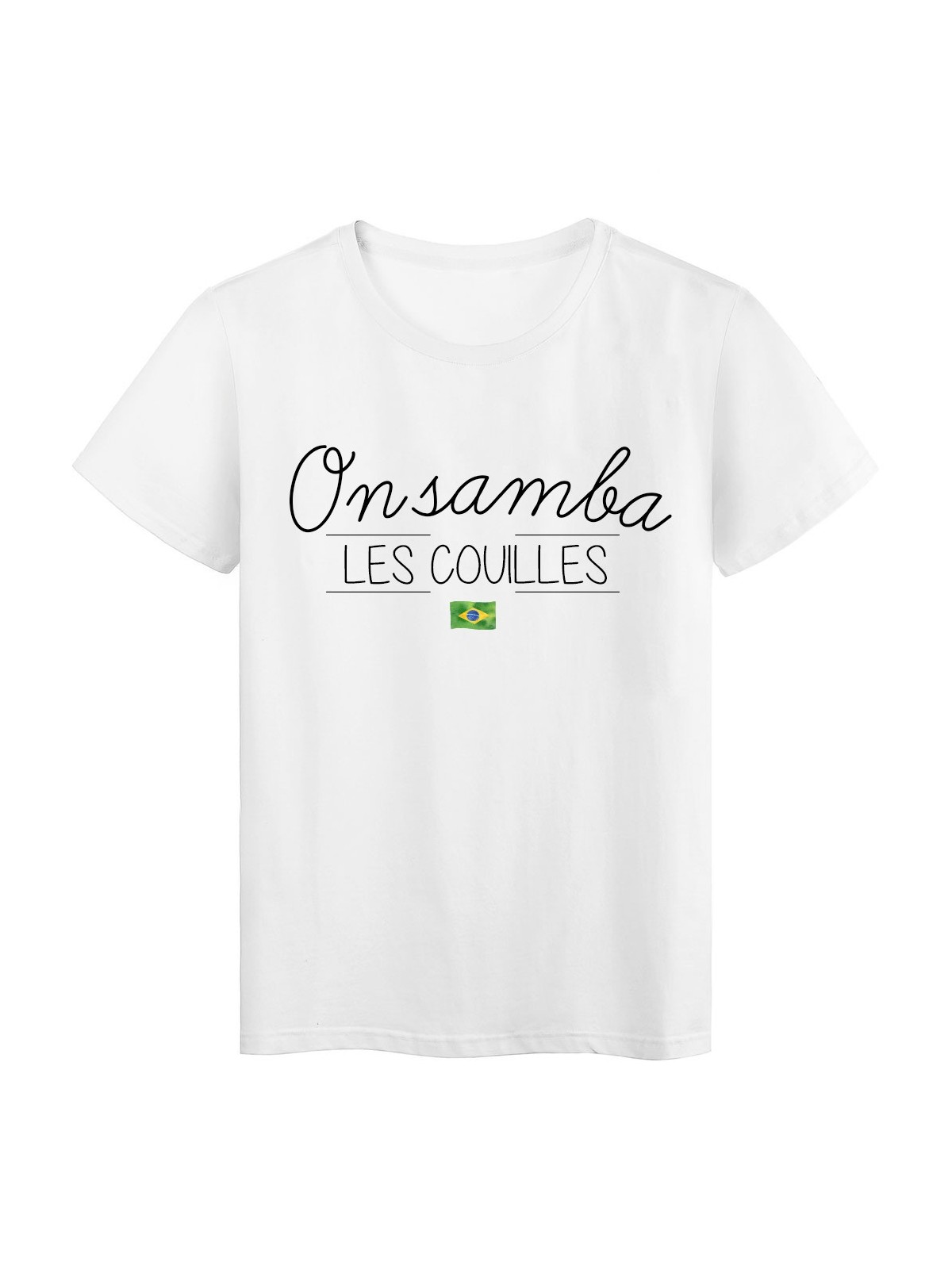 T-Shirt imprimÃ©  humour Citation ON SAMBA LES COUILLES rÃ©f 2290