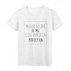 T-Shirt imprimÃ© humour passer a cotÃ© de moi froler la perfection