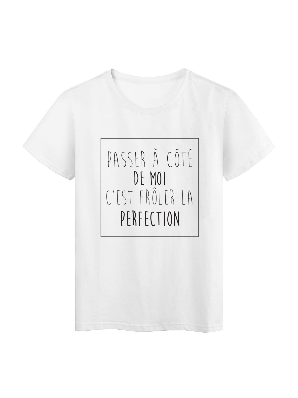 T-Shirt imprimÃ© humour passer a cotÃ© de moi froler la perfection