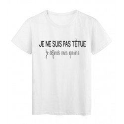 T-Shirt imprimÃ© citation humour je ne suis pas tÃ©tu je defends mes opinions 