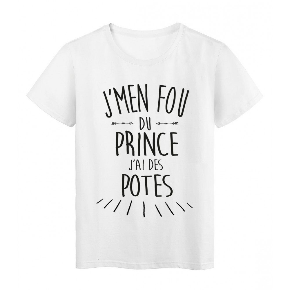 T-Shirt citation humour J'men fou du prince j'ai des potes 