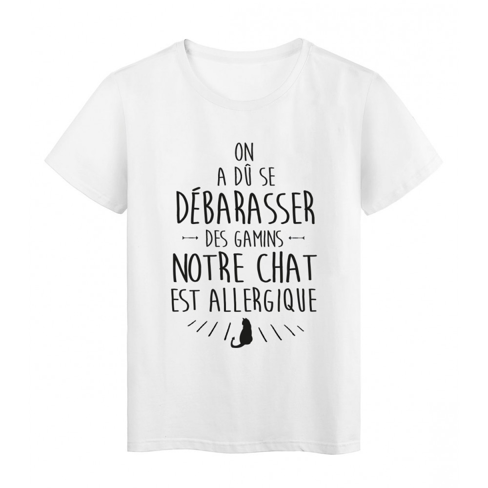 T-Shirt citation humour on a du se dÃ©barrasÃ© des gamins chat allergique 