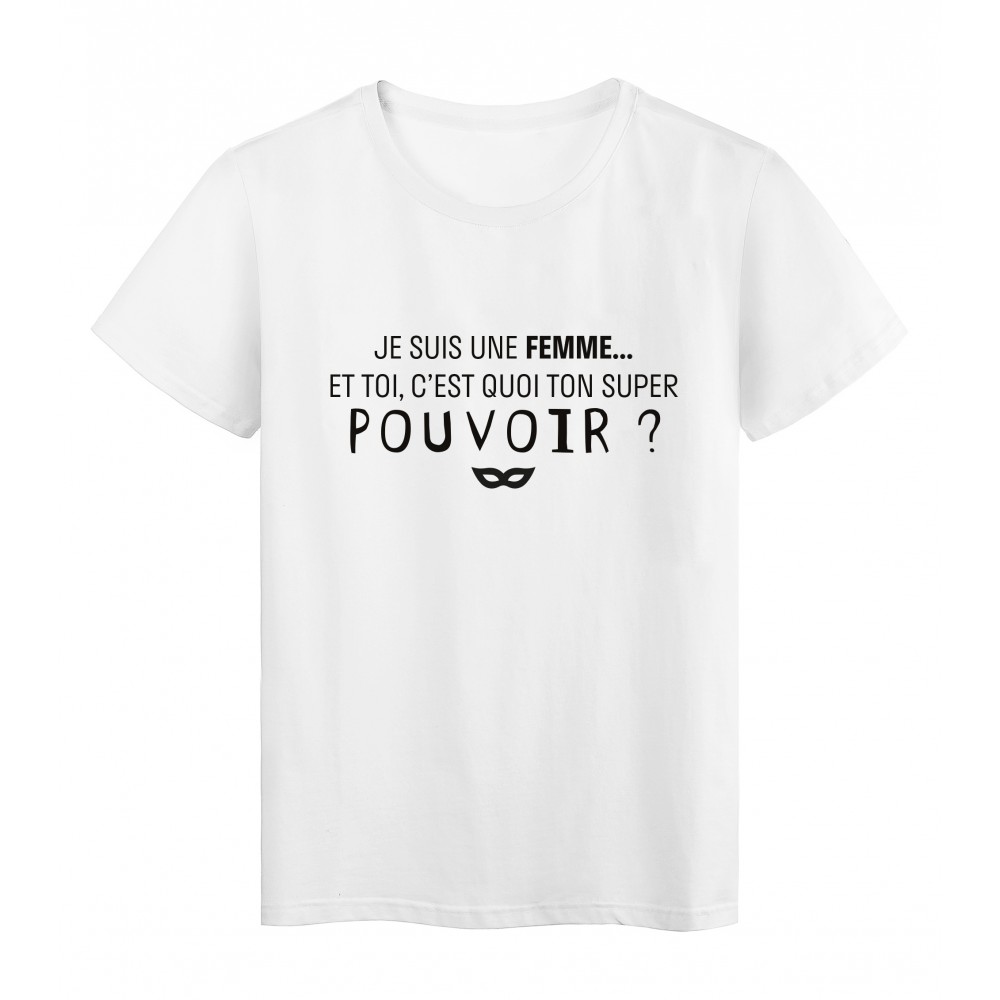 T Shirt Imprime Citation Humour Je Suis Une Femme Et Toi C Est Quoi Ton Super