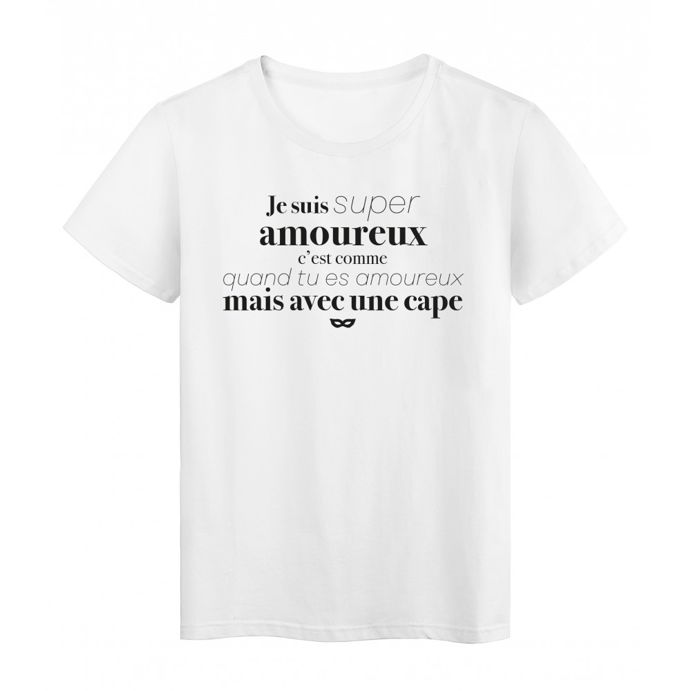 T-Shirt imprimÃ© citation humour je suis super amoureux c'est comme avec une cape 